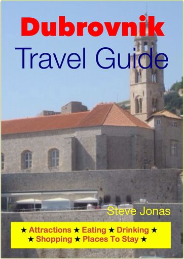 Dubrovnik, Croatia Travel Guide - Attractions, Eating, Drinking, Shopping & Places To Stay - Steve Jonas