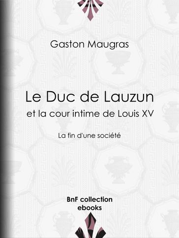 Le Duc de Lauzun et la cour intime de Louis XV - Gaston Maugras