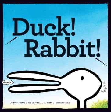 Duck! Rabbit! - Amy Krouse Rosenthal - Tom Lichtenheld