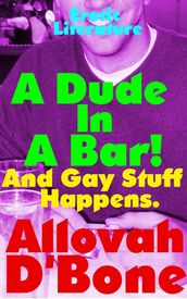 A Dude in a Bar! and Gay Stuff Happens.