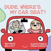 Dude, Where s My Car Seat?