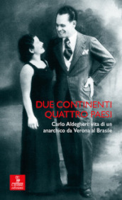 Due continenti, quattro Paesi. Carlo Aldegheri: vita di un anarchico da Verona al Brasile