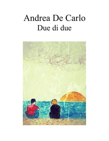Due di due - Andrea De Carlo