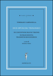 Due opuscoli teologici. De conceptione beatae virginis de praecedentia praesertim religiosorum