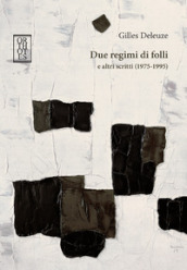 Due regimi di folli e altri scritti (1975-1995)