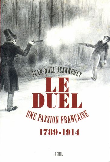 Le Duel. Une passion française (1789-1914) - Jean-Noel Jeanneney