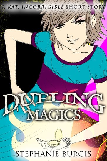 Dueling Magics: A Kat, Incorrigible Short Story - Stephanie Burgis