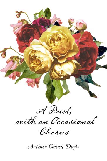 A Duet, with an Occasional Chorus - Arthur Conan Doyle