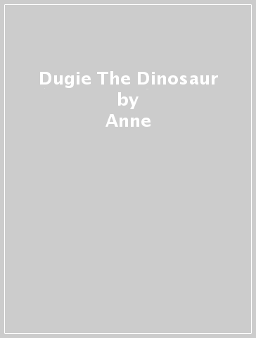 Dugie The Dinosaur - Anne & Steve Brusatte