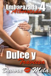 Dulce y Traviesa. Embarazada y Alborotada 4