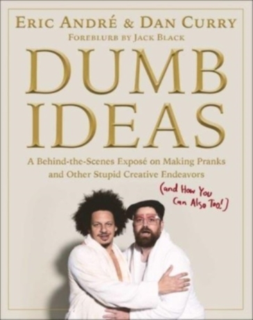 Dumb Ideas - Eric Andre - Dan Curry