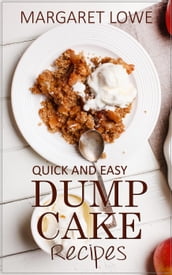 Dump Cake Recipes: Simple 1-Step Recipes for Quick, Delicious Cakes and Desserts