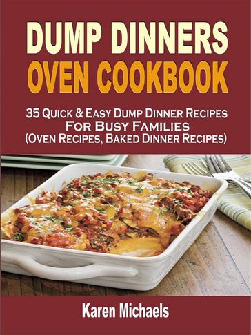 Dump Dinners Oven Cookbook - Karen Michaels