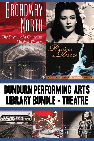 Dundurn Performing Arts Library Bundle  Theatre - Charles Foster - James Neufeld - Martin Hunter - Mel Atkey - Sheila M.F. Johnston - Ward McBurney