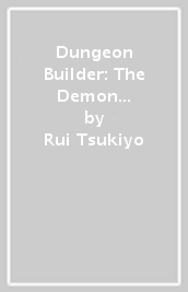 Dungeon Builder: The Demon King s Labyrinth is a Modern City! (Manga) Vol. 9