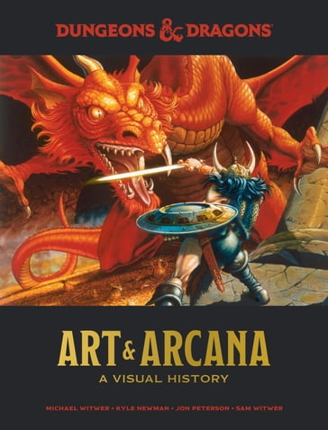 Dungeons & Dragons Art & Arcana - Jon Peterson - Kyle Newman - Michael Witwer - Official Dungeons - Dragons Licensed - Sam Witwer