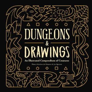 Dungeons and Drawings: An Illustrated Compendium of Creatures - Blanca Martinez de Rituerto - Joe Sparrow