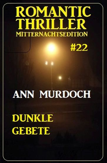 Dunkle Gebete: Romantic Thriller Mitternachtsedition 22 - Ann Murdoch