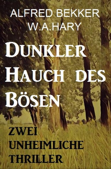 Dunkler Hauch des Bösen: Zwei Unheimliche Thriller - Alfred Bekker - W. A. Hary