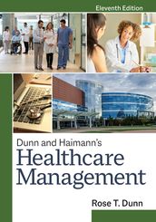 Dunn and Haimann s Healthcare Management, Eleventh Edition