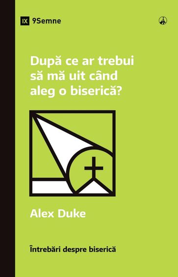 Dupa ce ar trebui sa ma uit când aleg o biserica? (What Should I Look for in a Church?) (Romanian) - Alex Duke