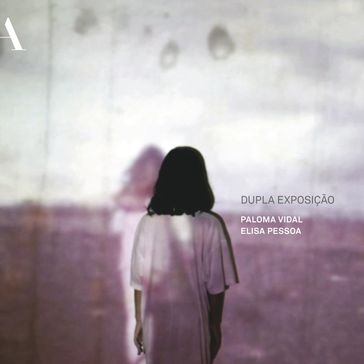 Dupla exposição - Elisa Pessoa - Paloma Vidal