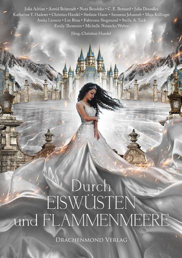 Durch Eiswüsten und Flammenmeere - Astrid Behrendt - Christian Handel - C. E. Bernard - Lin Rina - Stefanie Hasse - Julia Adrian - Stella A. Tack - Emily Thomsen - Julia Dessalles - Maja Kollinger - Fabienne Siegmund - Michelle Natascha Weber - Asuka Lionera - Katharina V. Haderer - Sameena Jehanzeb