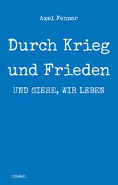 Durch Krieg und Frieden: und siehe, wir leben