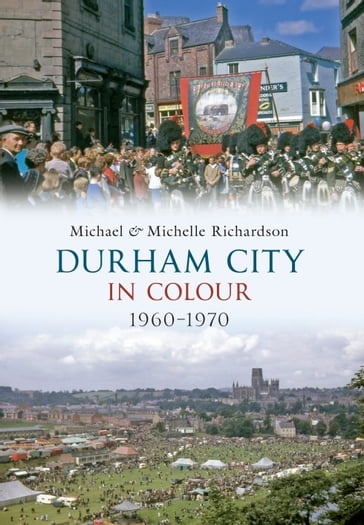 Durham City in Colour 1960-1970 - Michael Richardson - Michelle Richardson