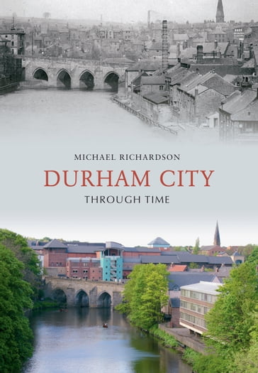 Durham City Through Time - Michael Richardson