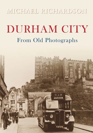 Durham City from Old Photographs - Michael Richardson