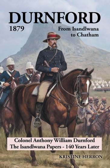 Durnford 1879 from Isandlwana to Chatham - Kristine Herron