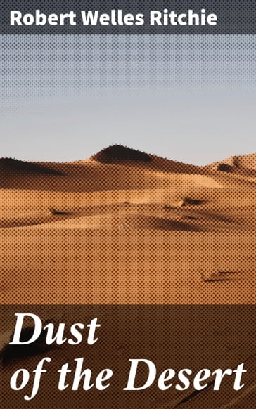 Dust of the Desert - Robert Welles Ritchie