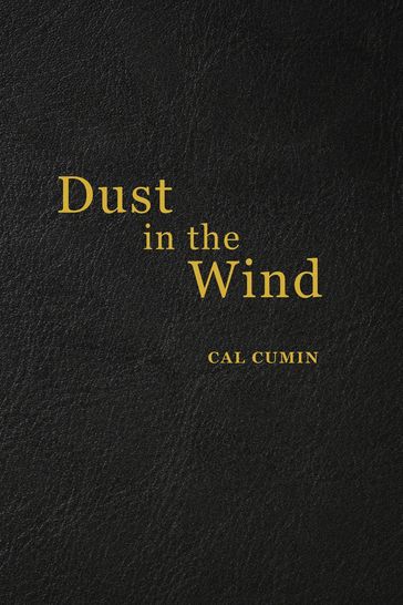 Dust in the Wind, Poetry of a Time - Cal Cumin