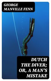 Dutch the Diver; Or, A Man s Mistake