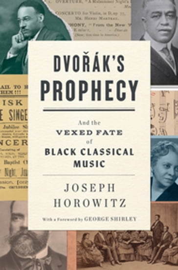 Dvorak's Prophecy: And the Vexed Fate of Black Classical Music - Joseph Horowitz