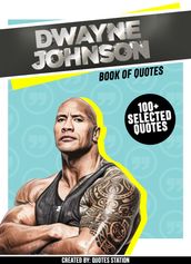 Dwayne Johnson: Book Of Quotes (100+ Selected Quotes)