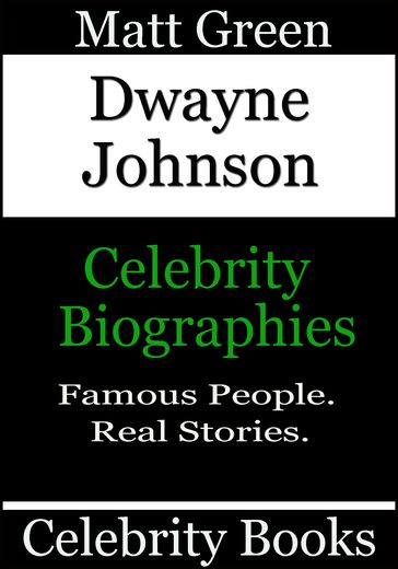 Dwayne Johnson: Celebrity Biographies - Matt Green