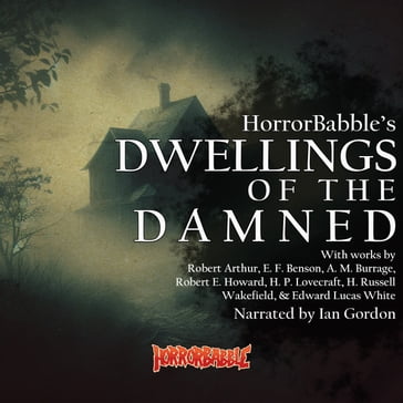 Dwellings of the Damned - Robert Arthur - E. F. Benson - A. M. Burrage - Robert E. Howard - H. P. Lovecraft - H. Russell Wakefield - Edward Lucas White