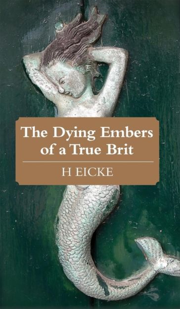 Dying Embers of a True Brit - H Eicke