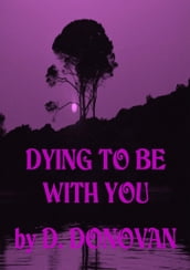 Dying To Be With You