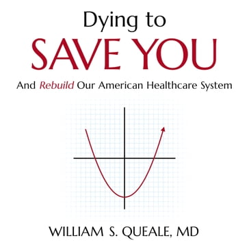 Dying to Save You - William S. Queale - MD