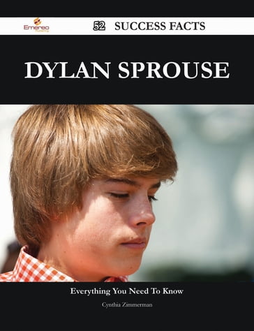 Dylan Sprouse 52 Success Facts - Everything you need to know about Dylan Sprouse - Cynthia Zimmerman