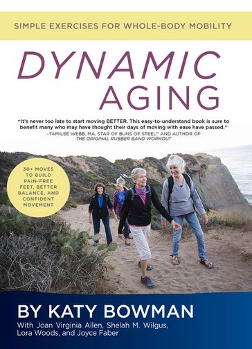 Dynamic Aging - M.S. Katy Bowman - Joan Virginia Allen - Shelah M. Wilgus - Lora Woods - Joyce Faber