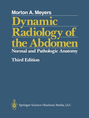 Dynamic Radiology of the Abdomen - Morton A. Meyers - MD - FACR - FACG