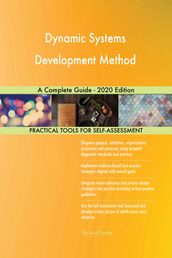 Dynamic Systems Development Method A Complete Guide - 2020 Edition