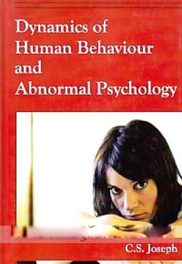 Dynamics Of Human Behaviour And Abnormal Psychology - C.S. Joseph