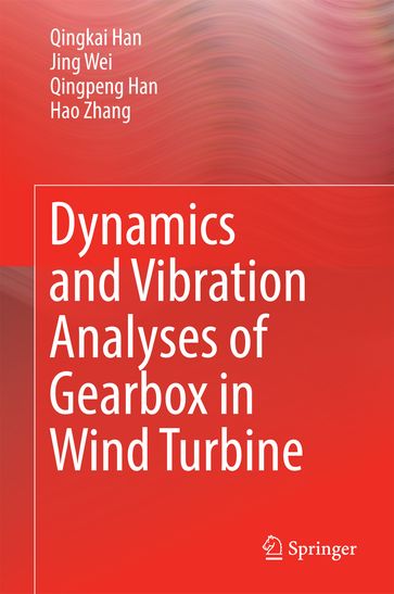 Dynamics and Vibration Analyses of Gearbox in Wind Turbine - Qingpeng Han - Qingkai Han - Zhang Hao - Jing Wei
