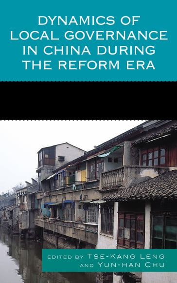 Dynamics of Local Governance in China During the Reform Era - Anne F. Thurston - Chih-Jou Jay Chen - Jean C. Oi - Jianyu He - Kaoru Shimizu - Peter T.Y. Cheung - Richard Madsen - Shaoguang Wang - Shu Keng - Susan H. Whiting