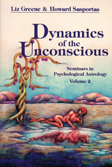 Dynamics of the Unconscious: Seminars in Psychological Astrology Volume 2 (Seminars in Psychological Astrology, Vol 2) - Liz Greene - Howard Sasportas